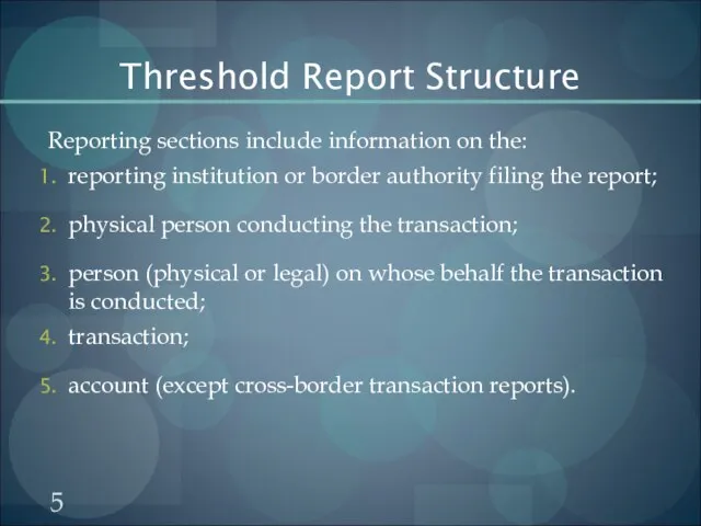 Threshold Report Structure Reporting sections include information on the: reporting institution or