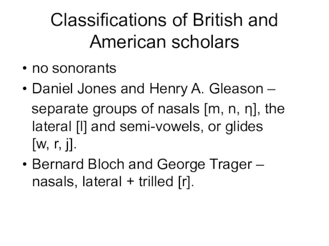 Classifications of British and American scholars no sonorants Daniel Jones and Henry