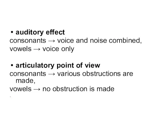 auditory effect consonants → voice and noise combined, vowels → voice only