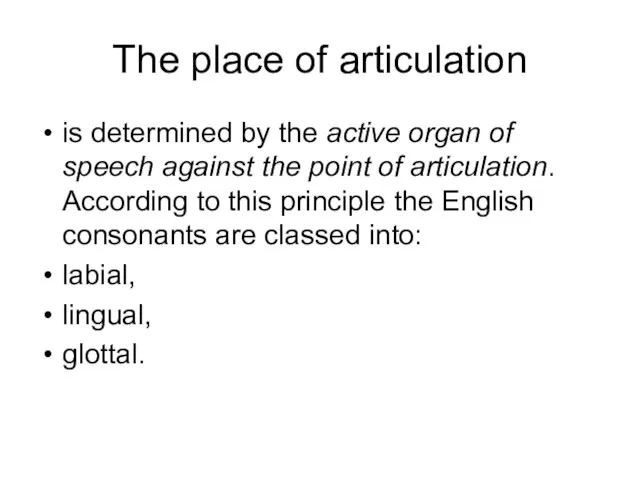 The place of articulation is determined by the active organ of speech