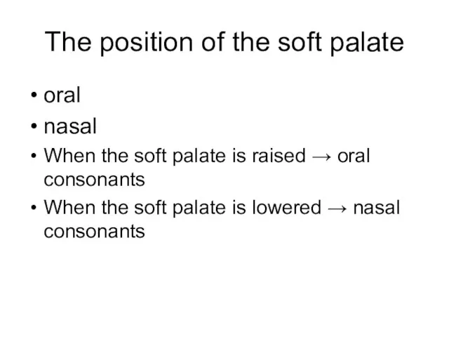 The position of the soft palate oral nasal When the soft palate