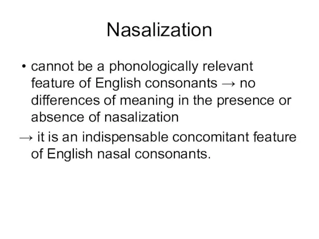 Nasalization cannot be a phonologically relevant feature of English consonants → no