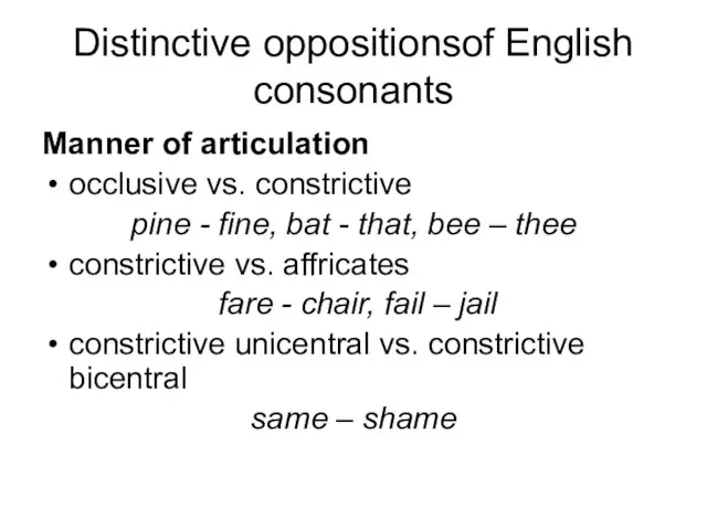 Distinctive oppositionsof English consonants Manner of articulation occlusive vs. constrictive pine -