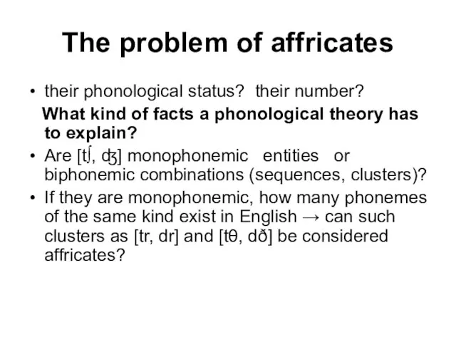 The problem of affricates their phonological status? their number? What kind of