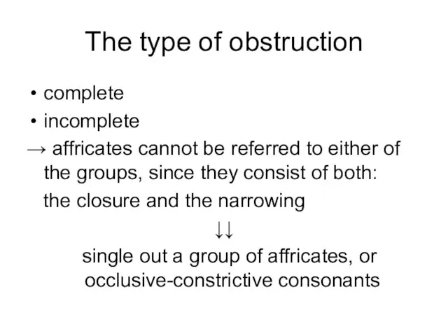 The type of obstruction complete incomplete → affricates cannot be referred to