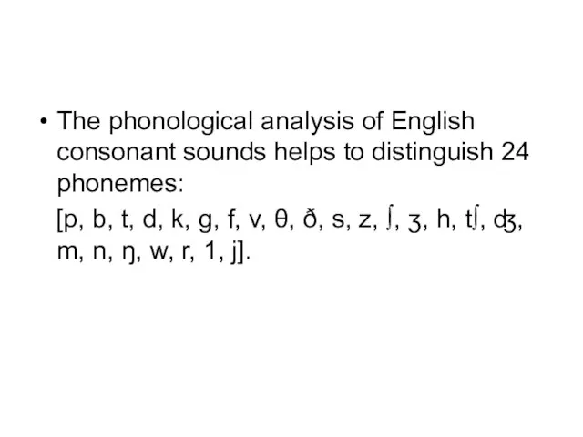 The phonological analysis of English consonant sounds helps to distinguish 24 phonemes: