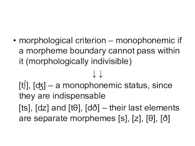 morphological criterion – monophonemic if a morpheme boundary cannot pass within it