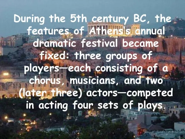 During the 5th century BC, the features of Athens‘s annual dramatic festival