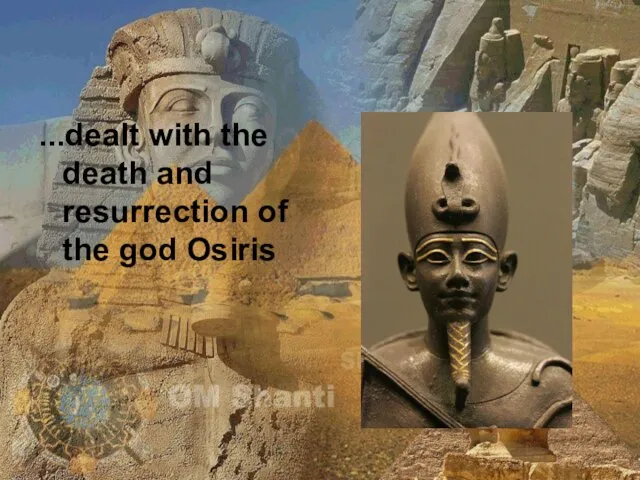 ...dealt with the death and resurrection of the god Osiris