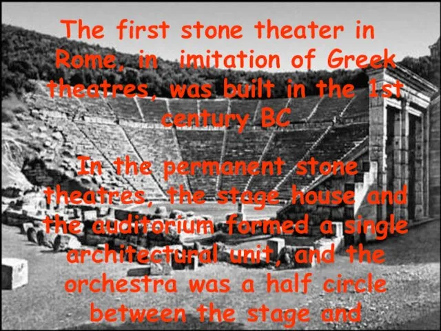 The first stone theater in Rome, in imitation of Greek theatres, was