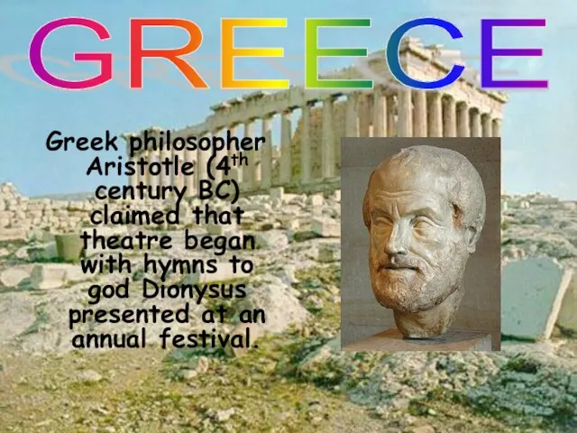 Greek philosopher Aristotle (4th century BC) claimed that theatre began with hymns