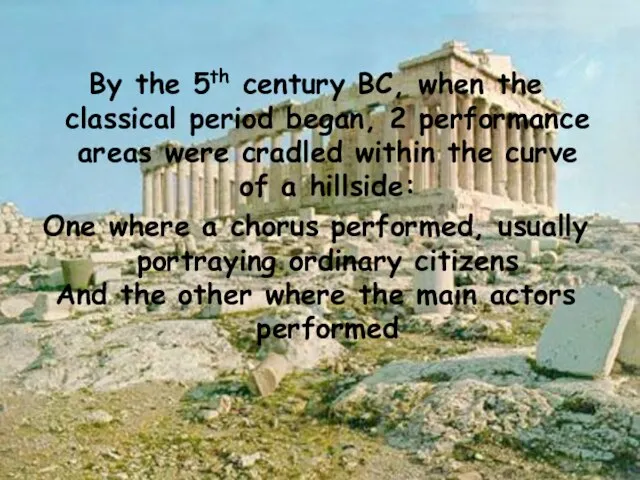 By the 5th century BC, when the classical period began, 2 performance
