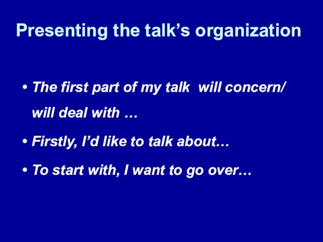 Presenting the talk’s organization The first part of my talk will concern/