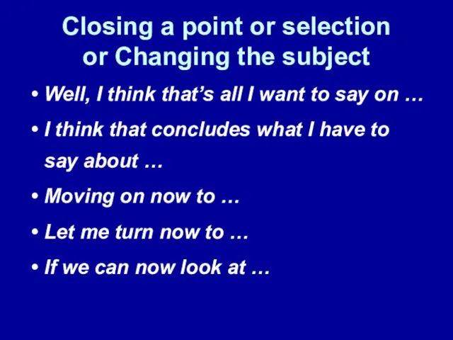 Closing a point or selection or Changing the subject Well, I think