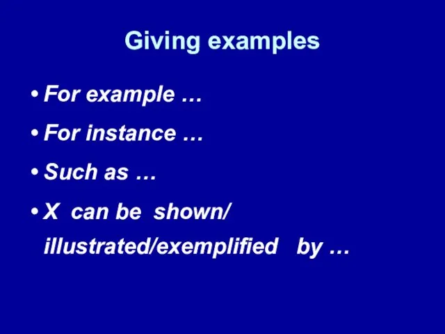 Giving examples For example … For instance … Such as … X