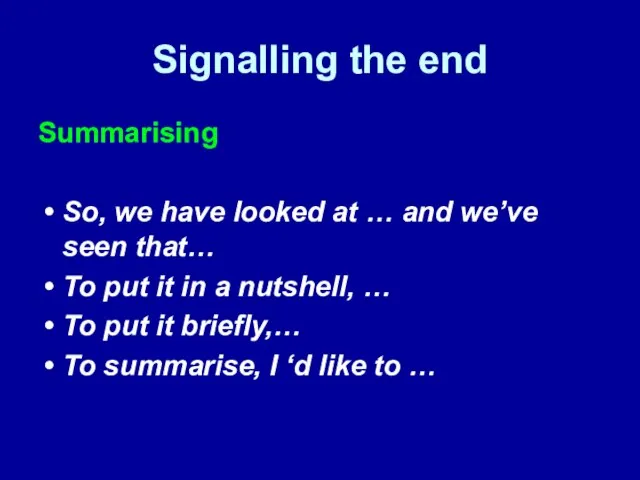 Signalling the end Summarising So, we have looked at … and we’ve