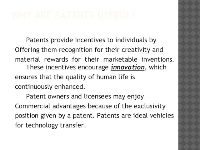 WHY ARE PATENTS USEFUL? Patents provide incentives to individuals by Offering them