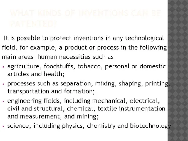 WHAT KINDS OF INVENTIONS CAN BE PATENTED? It is possible to protect