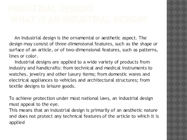 INDUSTRIAL DESIGNS WHAT IS AN INDUSTRIAL DESIGN? An industrial design is the