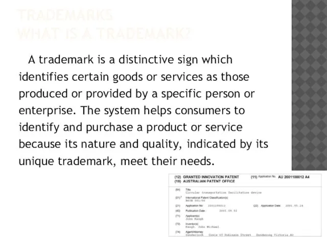 TRADEMARKS WHAT IS A TRADEMARK? A trademark is a distinctive sign which