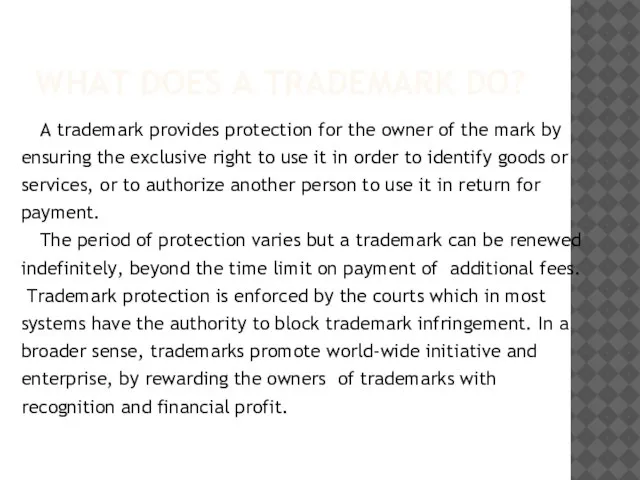 WHAT DOES A TRADEMARK DO? A trademark provides protection for the owner