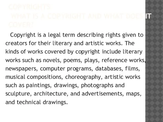 COPYRIGHTS WHAT IS A COPYRIGHT AND WHAT DOES IT COVER? Copyright is