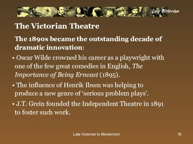 Late Victorian to Modernism The Victorian Theatre The 1890s became the outstanding