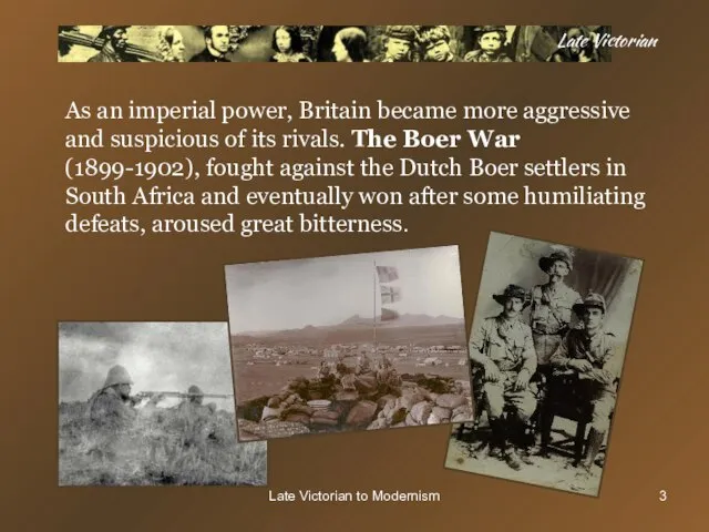 Late Victorian to Modernism Late Victorian As an imperial power, Britain became