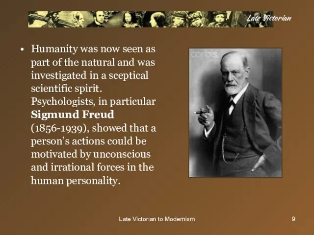 Late Victorian to Modernism Late Victorian Humanity was now seen as part