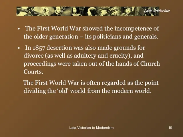 Late Victorian to Modernism Late Victorian The First World War showed the