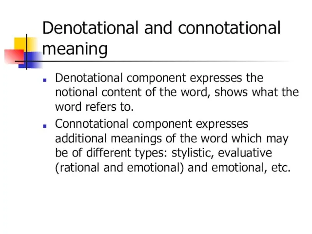 Denotational and connotational meaning Denotational component expresses the notional content of the