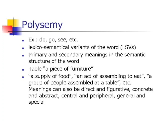 Polysemy Ex.: do, go, see, etc. lexico-semantical variants of the word (LSVs)
