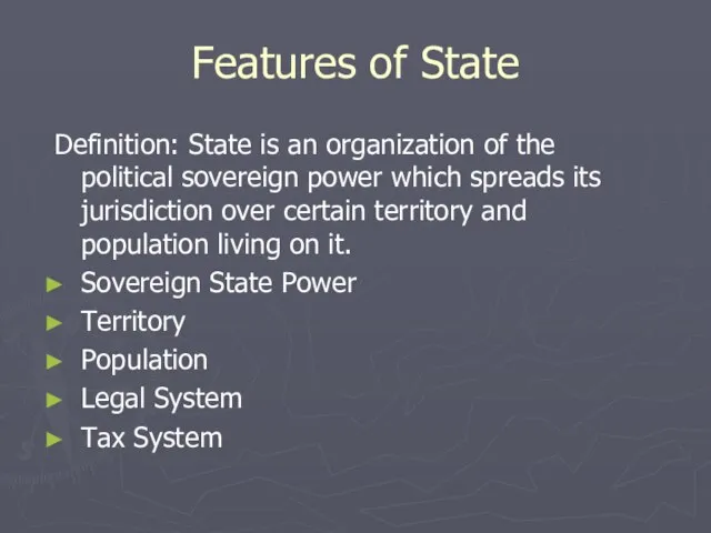 Features of State Definition: State is an organization of the political sovereign