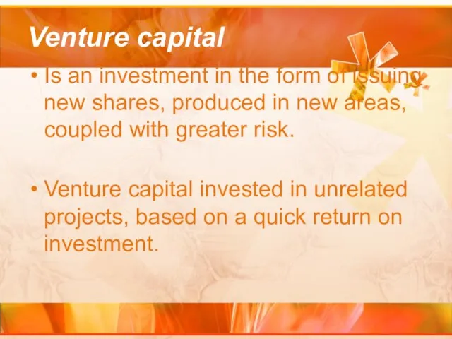 Venture capital Is an investment in the form of issuing new shares,