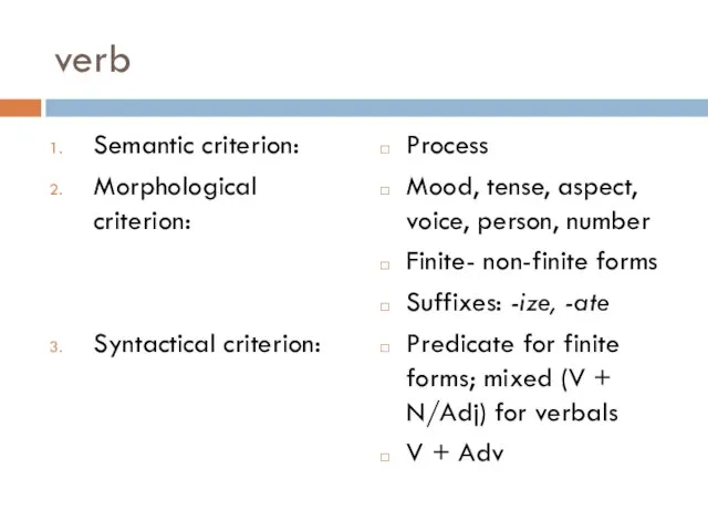 verb Semantic criterion: Morphological criterion: Syntactical criterion: Process Mood, tense, aspect, voice,