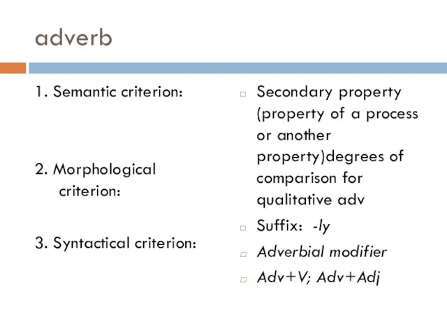 adverb 1. Semantic criterion: 2. Morphological criterion: 3. Syntactical criterion: Secondary property