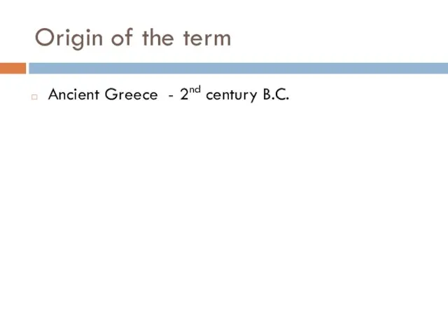 Origin of the term Ancient Greece - 2nd century B.C.