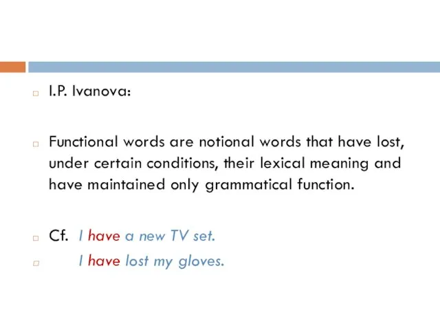 I.P. Ivanova: Functional words are notional words that have lost, under certain