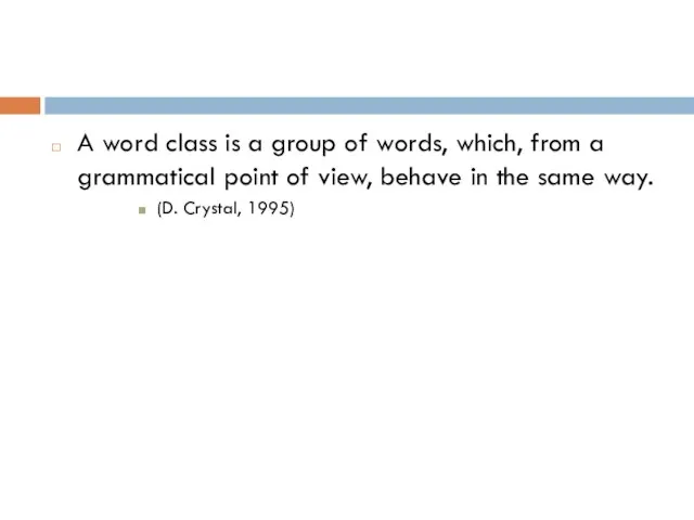 A word class is a group of words, which, from a grammatical