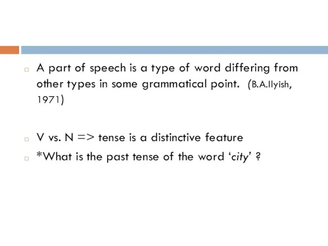 A part of speech is a type of word differing from other