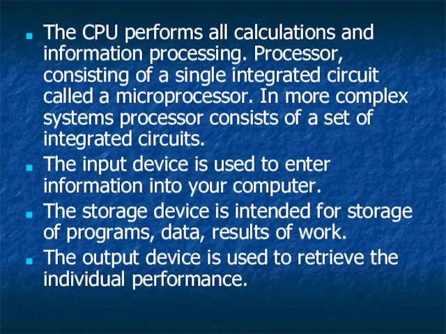 The CPU performs all calculations and information processing. Processor, consisting of a