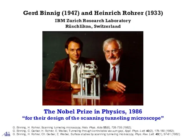 Gerd Binnig (1947) and Heinrich Rohrer (1933) “for their design of the
