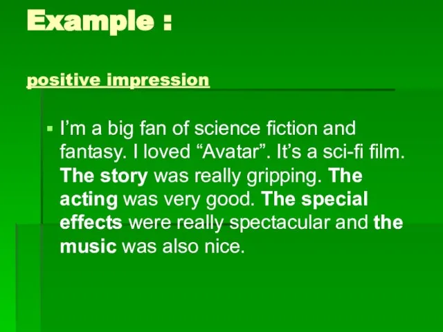 Example : positive impression I’m a big fan of science fiction and