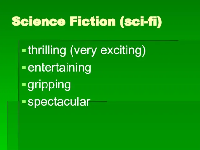 Science Fiction (sci-fi) thrilling (very exciting) entertaining gripping spectacular