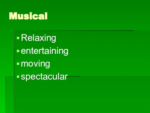 Musical Relaxing entertaining moving spectacular