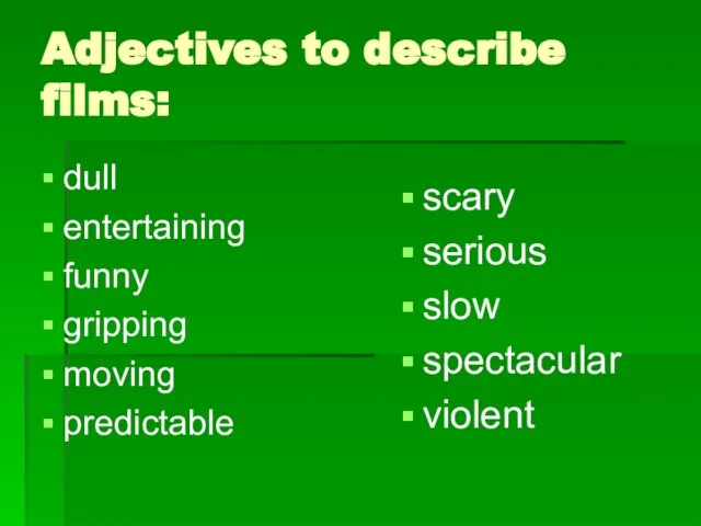 Adjectives to describe films: dull entertaining funny gripping moving predictable scary serious slow spectacular violent