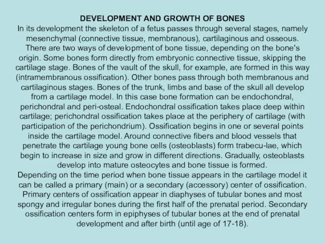 DEVELOPMENT AND GROWTH OF BONES In its development the skeleton of a