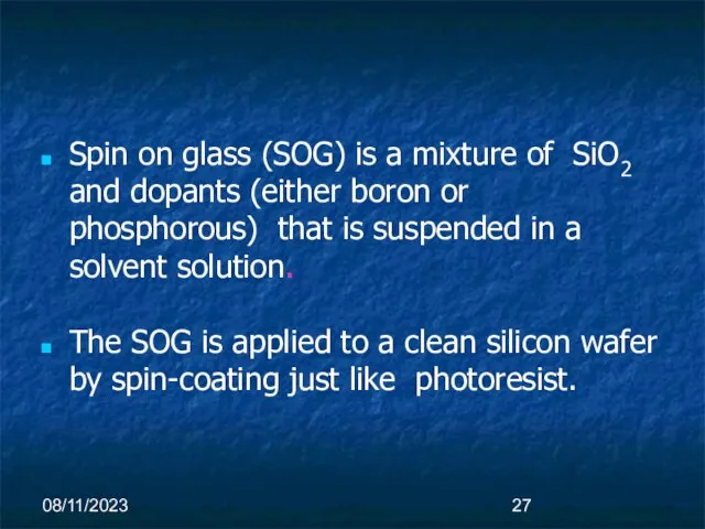 08/11/2023 Spin on glass (SOG) is a mixture of SiO2 and dopants