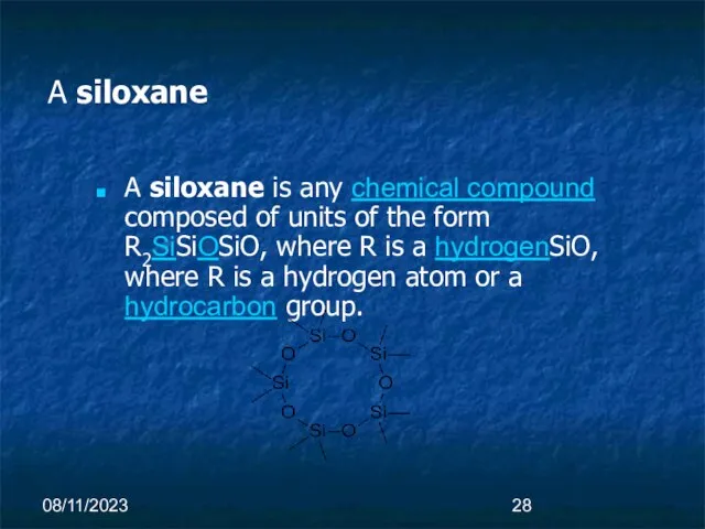 08/11/2023 A siloxane A siloxane is any chemical compound composed of units