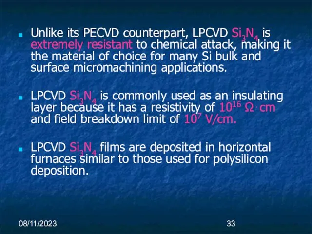 08/11/2023 Unlike its PECVD counterpart, LPCVD Si3N4 is extremely resistant to chemical